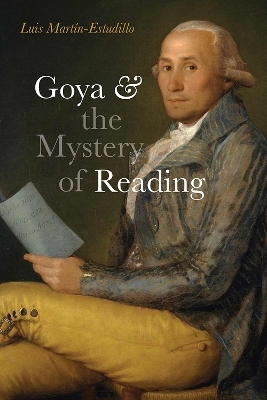 Goya & the Mystery of Reading - Luis Martín-Estudillo