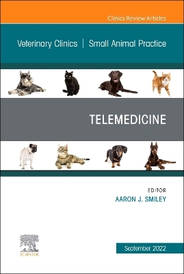 Telemedicine, An Issue of Veterinary Clinics of North America: Small Animal Practice - 
