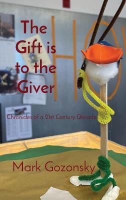 The Gift is to the Giver - Mark H Gozonsky