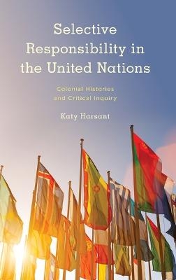 Selective Responsibility in the United Nations - Katy Harsant