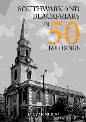 Southwark and Blackfriars in 50 Buildings - Lucy McMurdo