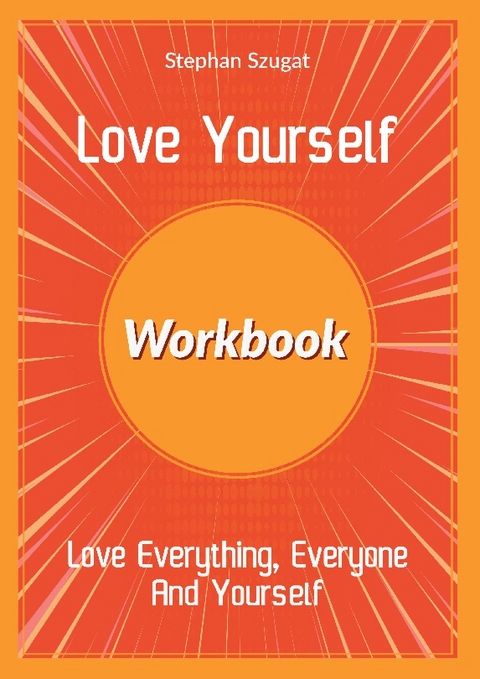 Love Yourself Workbook - Stephan Szugat