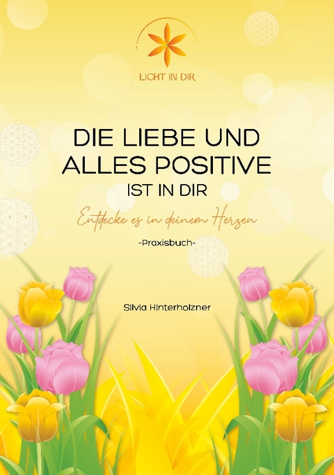 Die Liebe und alles Positive ist in dir - Silvia Hinterholzner