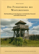 Die Funkenburg bei Westgreussen - Die Besiedlung in der jüngeren vorrömischen Eisenzeit und frühen Kaiserzeit - Robert Knechtel