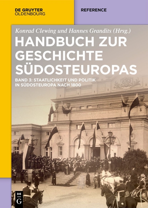 Handbuch zur Geschichte Südosteuropas / Staatlichkeit und Politik in Südosteuropa nach 1800 - 