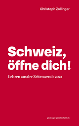 Schweiz, öffne dich! -  Christoph Zollinger