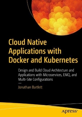 Cloud Native Applications with Docker and Kubernetes - Jonathan Bartlett