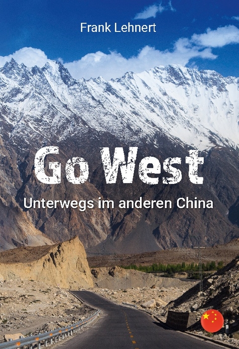 Go West. Unterwegs im anderen China - Frank Lehnert
