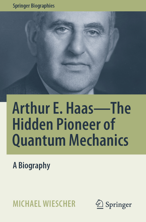 Arthur E. Haas - The Hidden Pioneer of Quantum Mechanics - Michael Wiescher