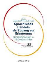 Sprachliches Handeln als Zugang zur Erinnerung - Moritz Lautenbach-von Ostrowski