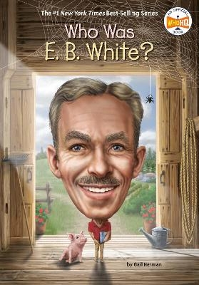 Who Was E. B. White? - Gail Herman,  Who HQ