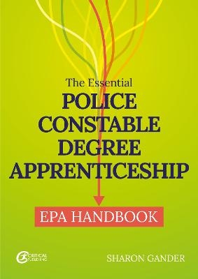 The Essential Police Constable Degree Apprenticeship EPA Handbook - Sharon Gander