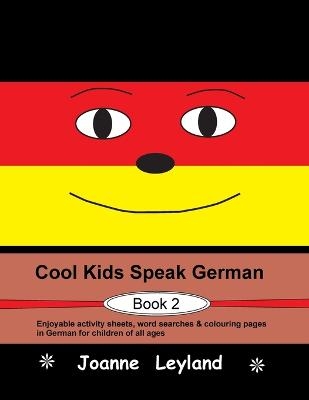 Cool Kids Speak German - Book 2 - Joanne Leyland