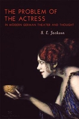The Problem of the Actress in Modern German Theater and Thought - Professor S.E. Jackson