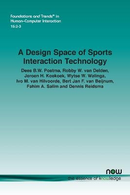 A Design Space of Sports Interaction Technology - Dees B.W. Postma, Robby W. van Delden, Jeroen H. Koekoek, Wytse W. Walinga, Ivo M. van Hilvoorde