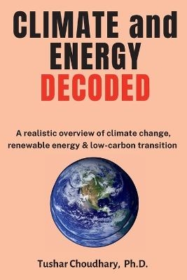 Climate and Energy Decoded - Tushar Choudhary