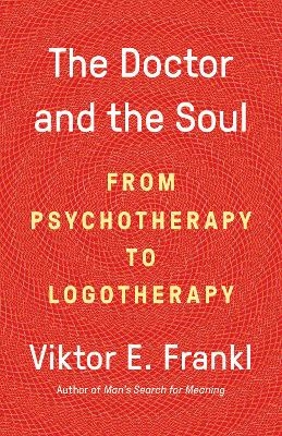 The Doctor and the Soul - Dr. Viktor E Frankl