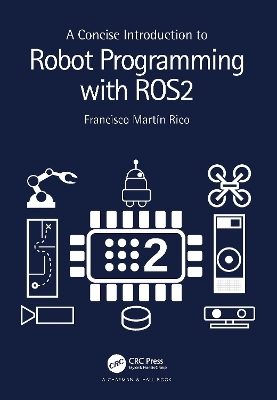 A Concise Introduction to Robot Programming with ROS2 - Francisco Martín Rico