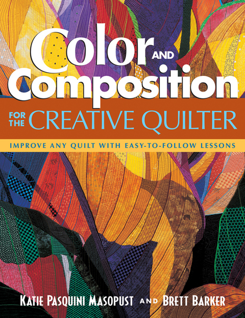 Color and Composition for the Creative Quilter -  Brett Barker,  Katie Pasquini Masopust