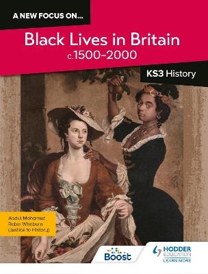 A new focus on...Black Lives in Britain, c.1500–present for KS3 History - Robin Whitburn, Abdul Mohamud