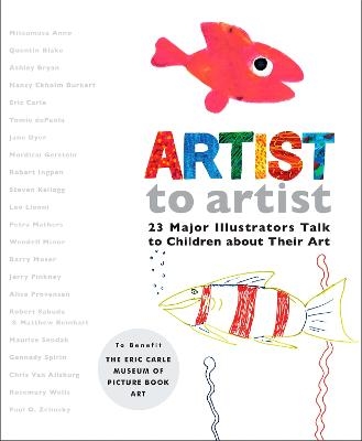 Artist to Artist -  Eric Carle Museum Pict. Bk Art