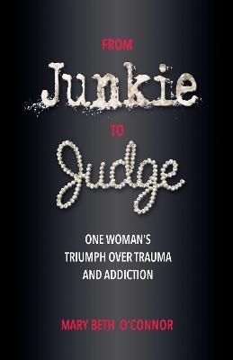 From Junkie to Judge - Mary Beth O'Connor