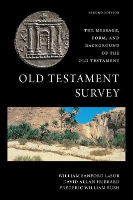 Old Testament Survey - William Sanford LaSor, David Allan Hubbard, Frederic William Bush