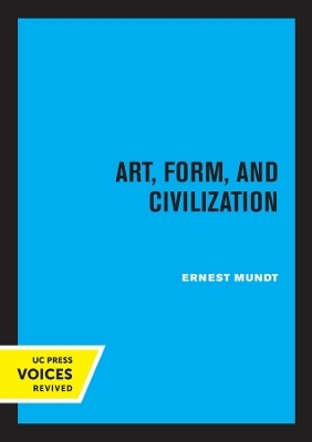 Art, Form, and Civilization - Ernest Mundt