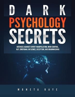 Dark Psychology Secrets - Moneta Raye