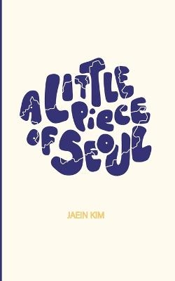 A Little Piece of Seoul - Jaein Kim