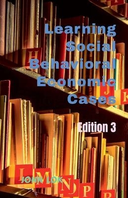 Learning Social Behavioral Economic Cases, edition 3 - John Lok