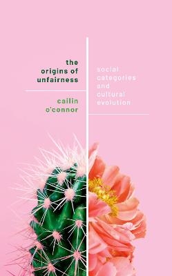 The Origins of Unfairness - Cailin O'Connor