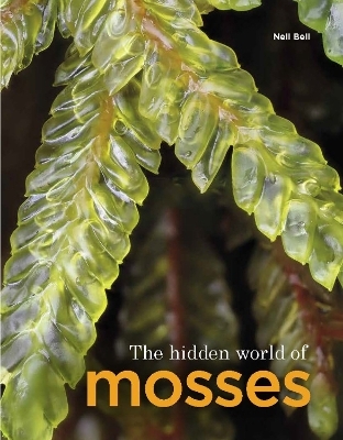 The Hidden World of Mosses - Neil Bell