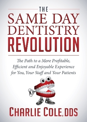 The Same Day Dentistry Revolution - CHARLIE COLE