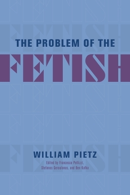 The Problem of the Fetish - William Pietz