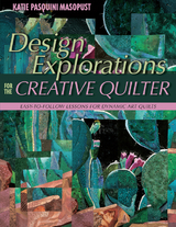 Design Explorations for the Creative Quilter -  Katie Pasquini Masopust