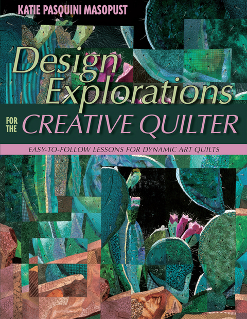 Design Explorations for the Creative Quilter -  Katie Pasquini Masopust