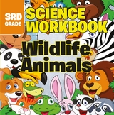 3rd Grade Science Workbooks: Wildlife Animals -  Baby Professor