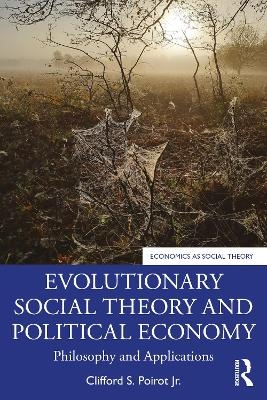 Evolutionary Social Theory and Political Economy - Clifford S. Poirot Jr.