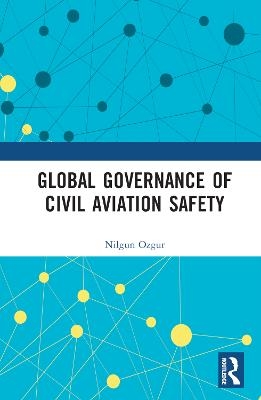 Global Governance of Civil Aviation Safety - Nilgun Ozgur