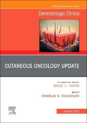 Cutaneous Oncology Update, An Issue of Dermatologic Clinics - 