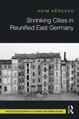 Shrinking Cities in Reunified East Germany - Agim Kërçuku