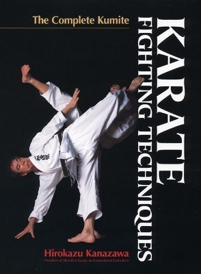 Karate Fighting Techniques: The Complete Kumite - Hirokazu Kanazawa