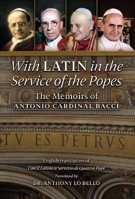 With Latin in the Service of the Popes - Antonio Cardinal Bacci