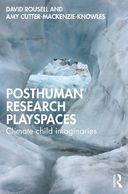 Posthuman research playspaces - David Rousell, Amy Cutter-Mackenzie-Knowles