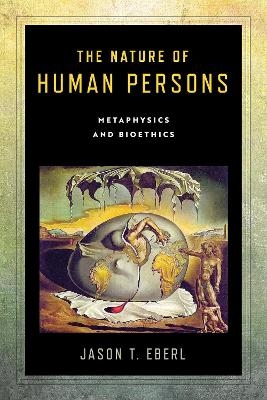 The Nature of Human Persons - Jason T. Eberl