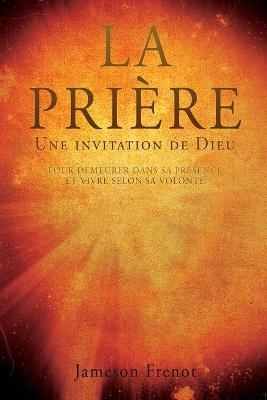 LA PRIÈRE Une invitation de Dieu - Jameson Frenot