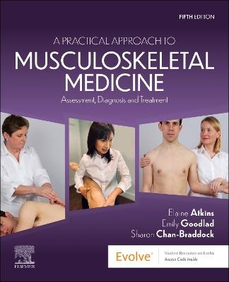 A Practical Approach to Musculoskeletal Medicine - Elaine Atkins, Emily Goodlad, Sharon Chan-Braddock
