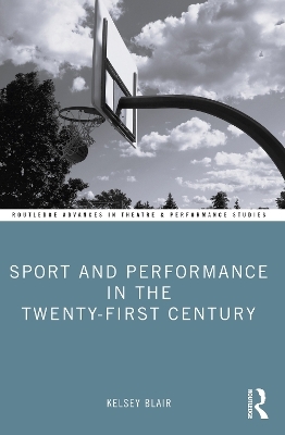 Sport and Performance in the Twenty-First Century - Kelsey Blair
