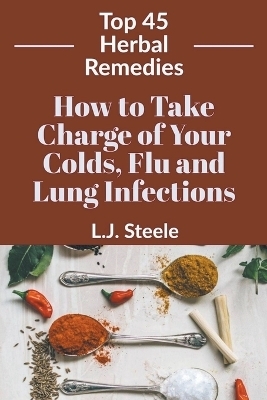 How To Take Charge of Your Colds, Flu and Lung Infections -  N Steele